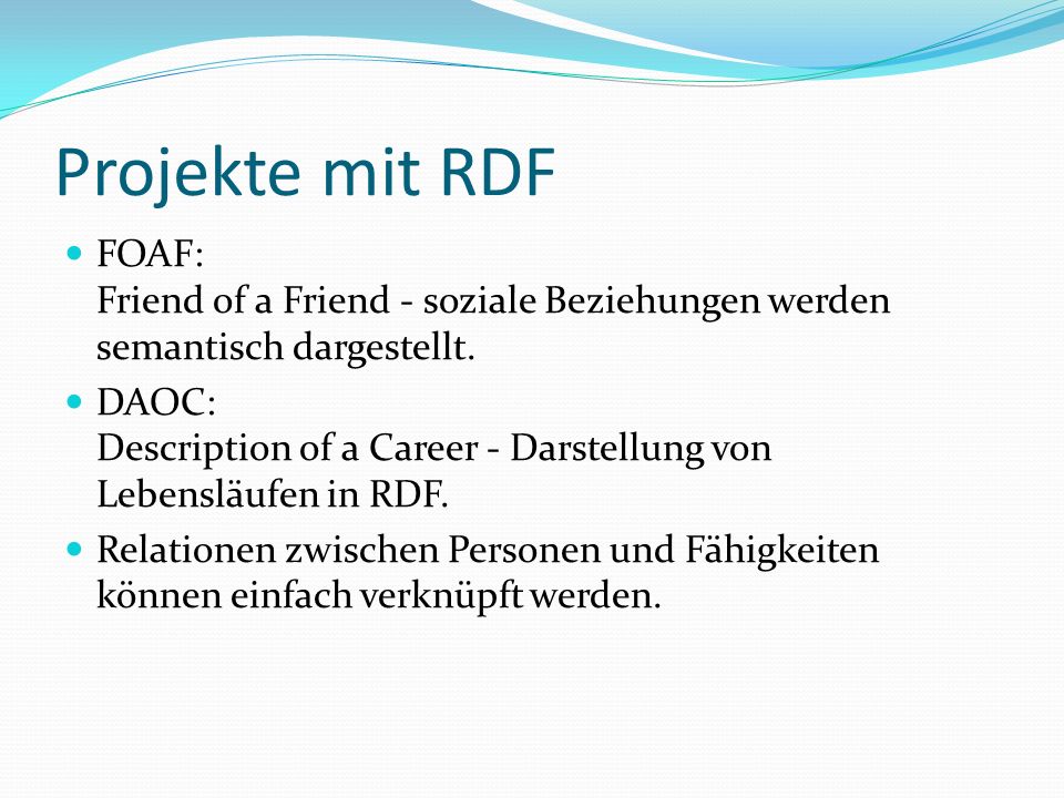 Projekte mit RDF FOAF: Friend of a Friend - soziale Beziehungen werden semantisch dargestellt.
