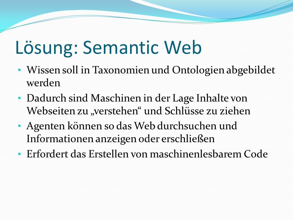 Lösung: Semantic Web Wissen soll in Taxonomien und Ontologien abgebildet werden.