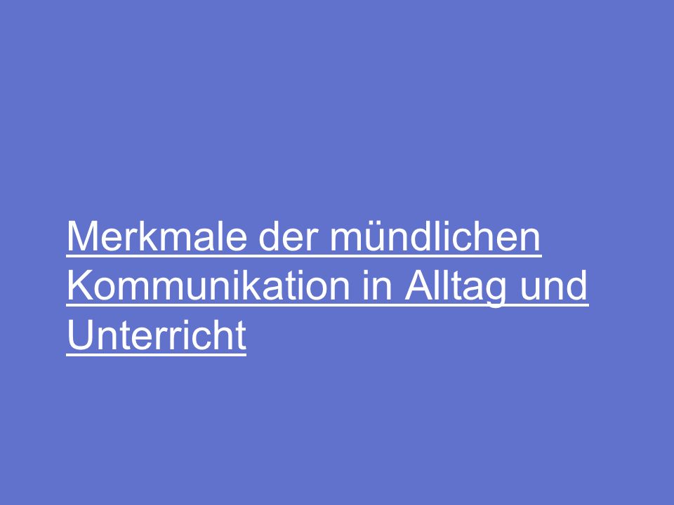 Merkmale der mündlichen Kommunikation in Alltag und Unterricht