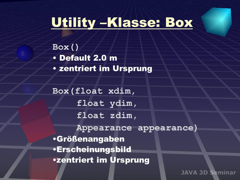 Utility –Klasse: Box Box() Box(float xdim, float ydim, float zdim,