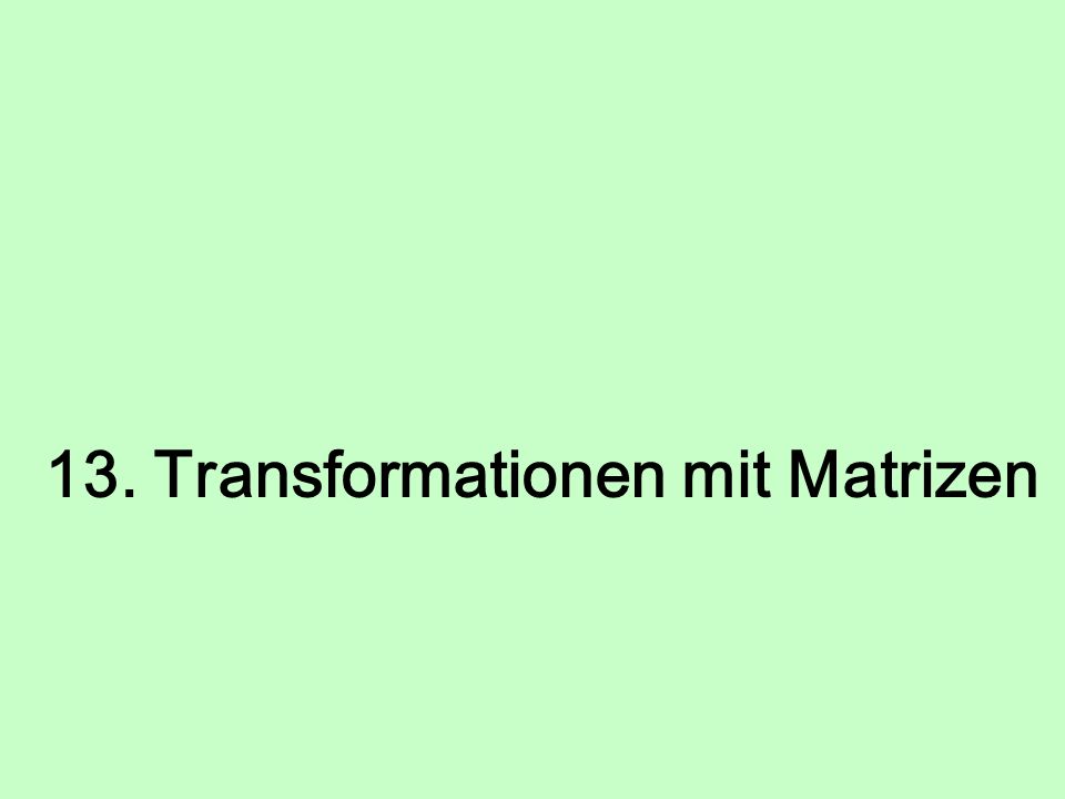 13. Transformationen mit Matrizen