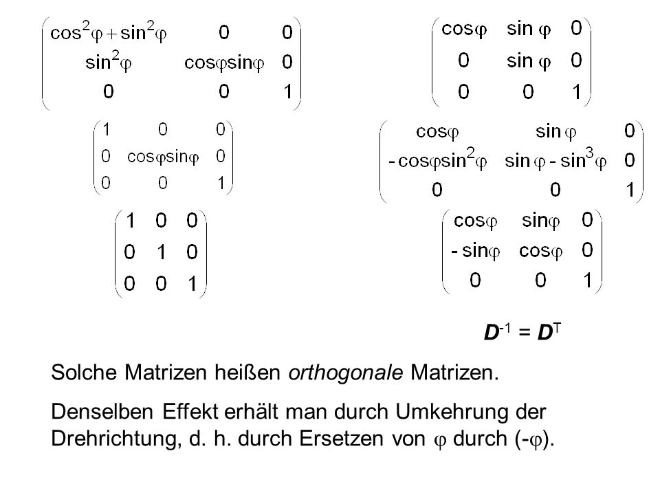 D-1 = DT Solche Matrizen heißen orthogonale Matrizen.