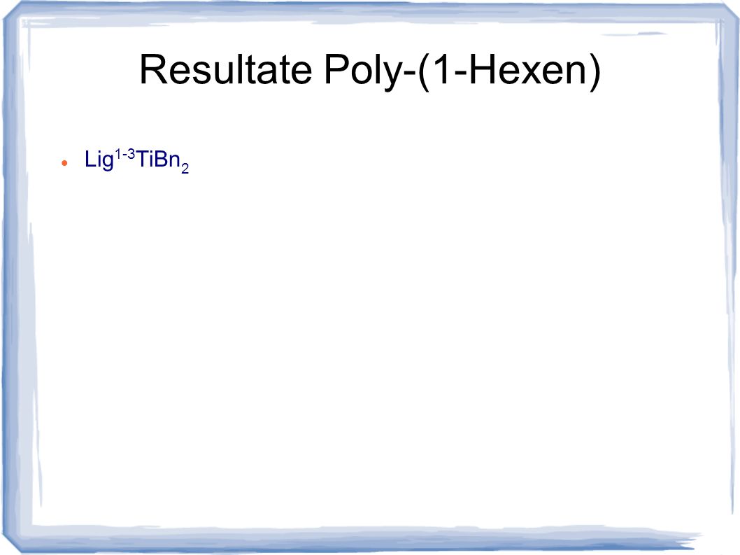 Resultate Poly-(1-Hexen)