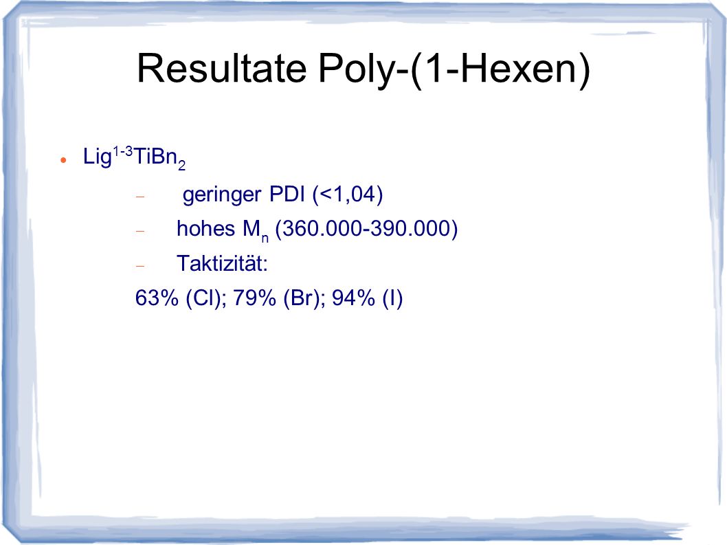 Resultate Poly-(1-Hexen)