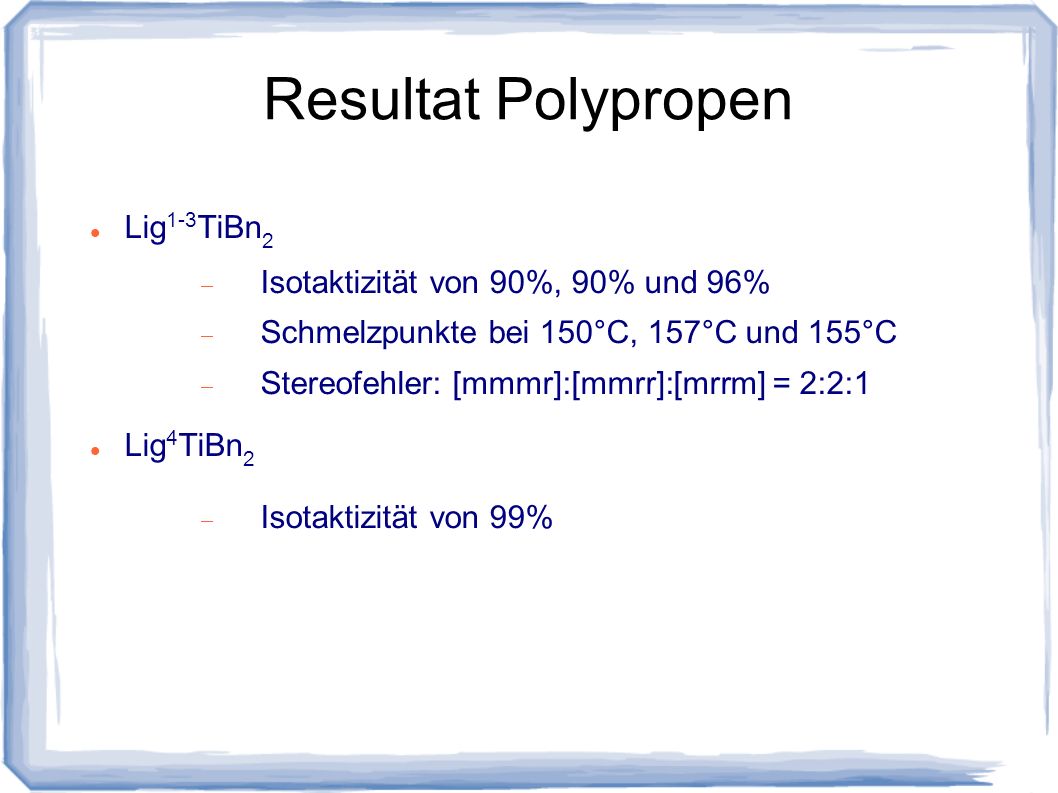 Resultat Polypropen Lig1-3TiBn2 Isotaktizität von 90%, 90% und 96%