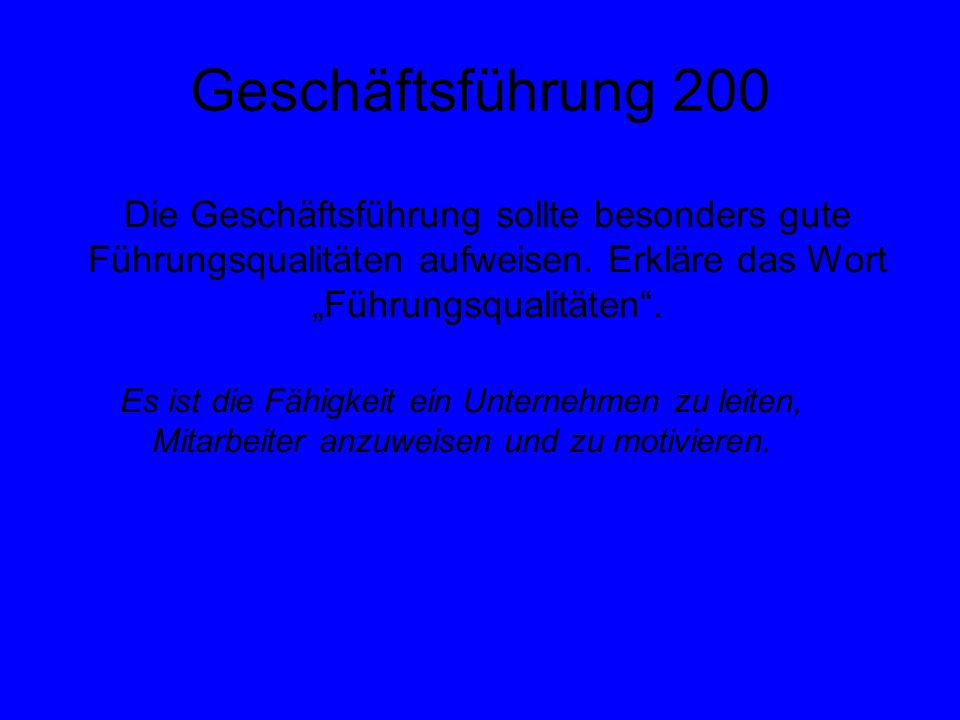 Geschäftsführung 200 Die Geschäftsführung sollte besonders gute Führungsqualitäten aufweisen. Erkläre das Wort „Führungsqualitäten .