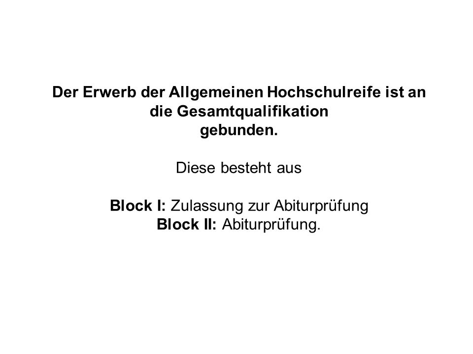 Block I: Zulassung zur Abiturprüfung Block II: Abiturprüfung.