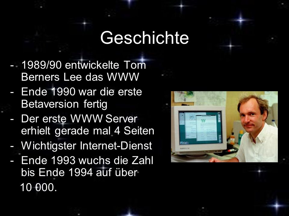 Geschichte 1989/90 entwickelte Tom Berners Lee das WWW