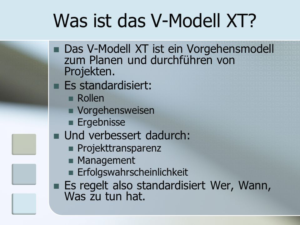 Was ist das V-Modell XT Das V-Modell XT ist ein Vorgehensmodell zum Planen und durchführen von Projekten.