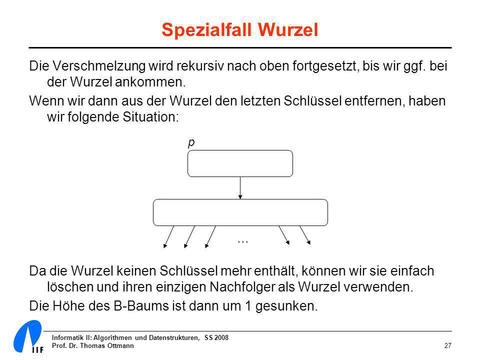 Spezialfall Wurzel Die Verschmelzung wird rekursiv nach oben fortgesetzt, bis wir ggf. bei der Wurzel ankommen.