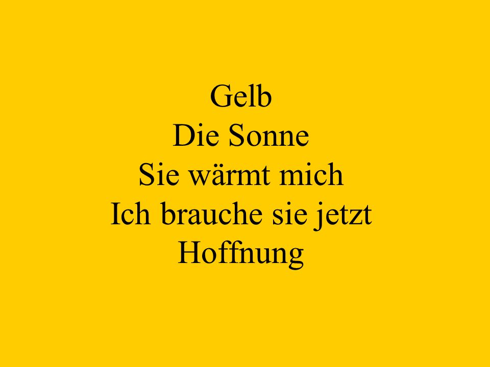 Gelb Die Sonne Sie wärmt mich Ich brauche sie jetzt Hoffnung