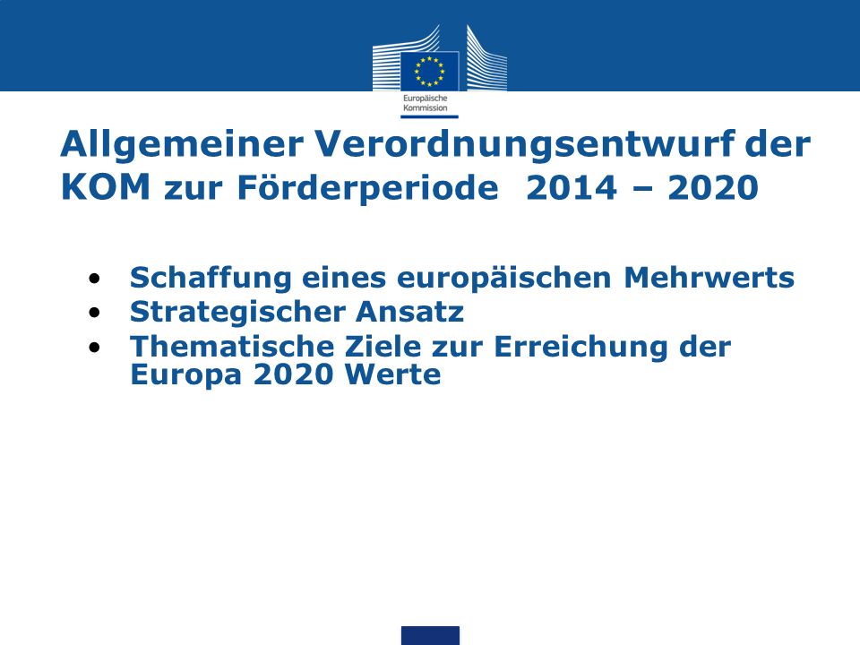 Allgemeiner Verordnungsentwurf der KOM zur Förderperiode 2014 – 2020