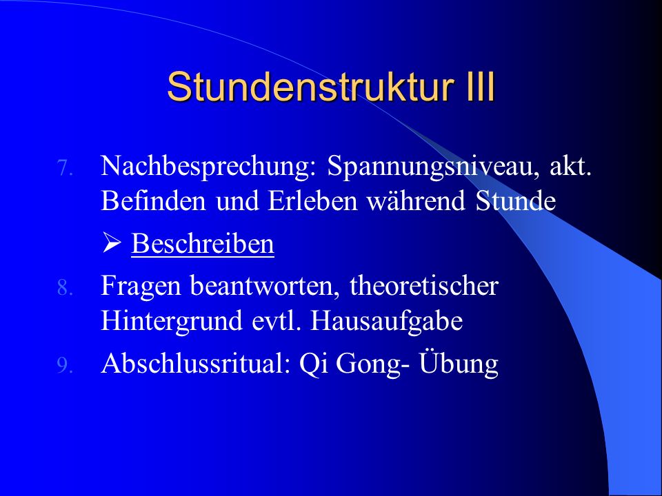 Stundenstruktur III Nachbesprechung: Spannungsniveau, akt. Befinden und Erleben während Stunde.  Beschreiben.
