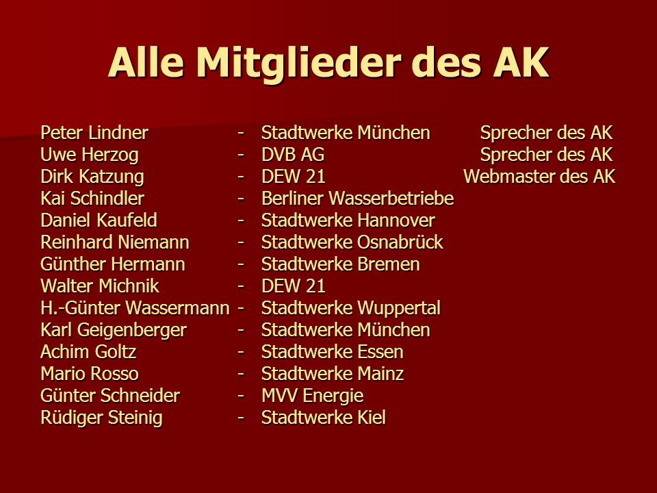 Alle Mitglieder des AK Peter Lindner - Stadtwerke München Sprecher des AK. Uwe Herzog - DVB AG Sprecher des AK.