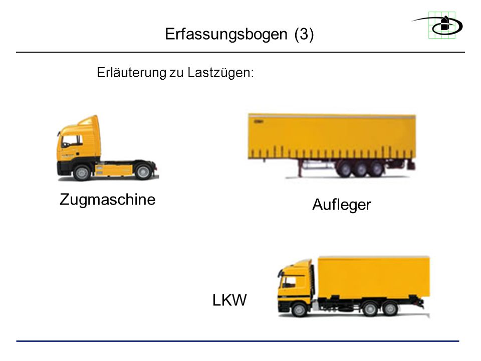 Erfassungsbogen (3) Erläuterung zu Lastzügen: Zugmaschine Aufleger LKW
