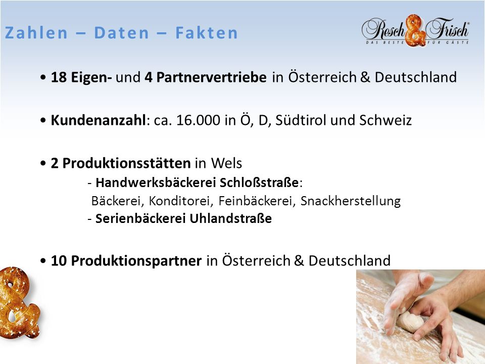 Zahlen – Daten – Fakten 18 Eigen- und 4 Partnervertriebe in Österreich & Deutschland. Kundenanzahl: ca in Ö, D, Südtirol und Schweiz.