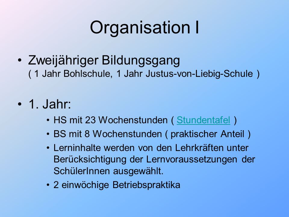Organisation I Zweijähriger Bildungsgang ( 1 Jahr Bohlschule, 1 Jahr Justus-von-Liebig-Schule )