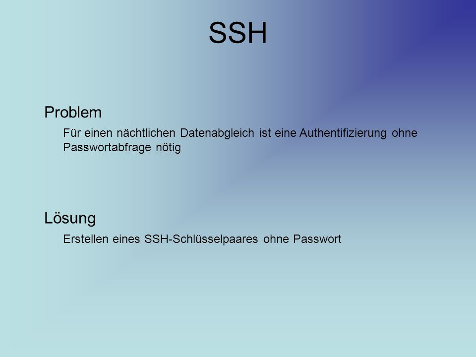 SSH Problem. Für einen nächtlichen Datenabgleich ist eine Authentifizierung ohne Passwortabfrage nötig.