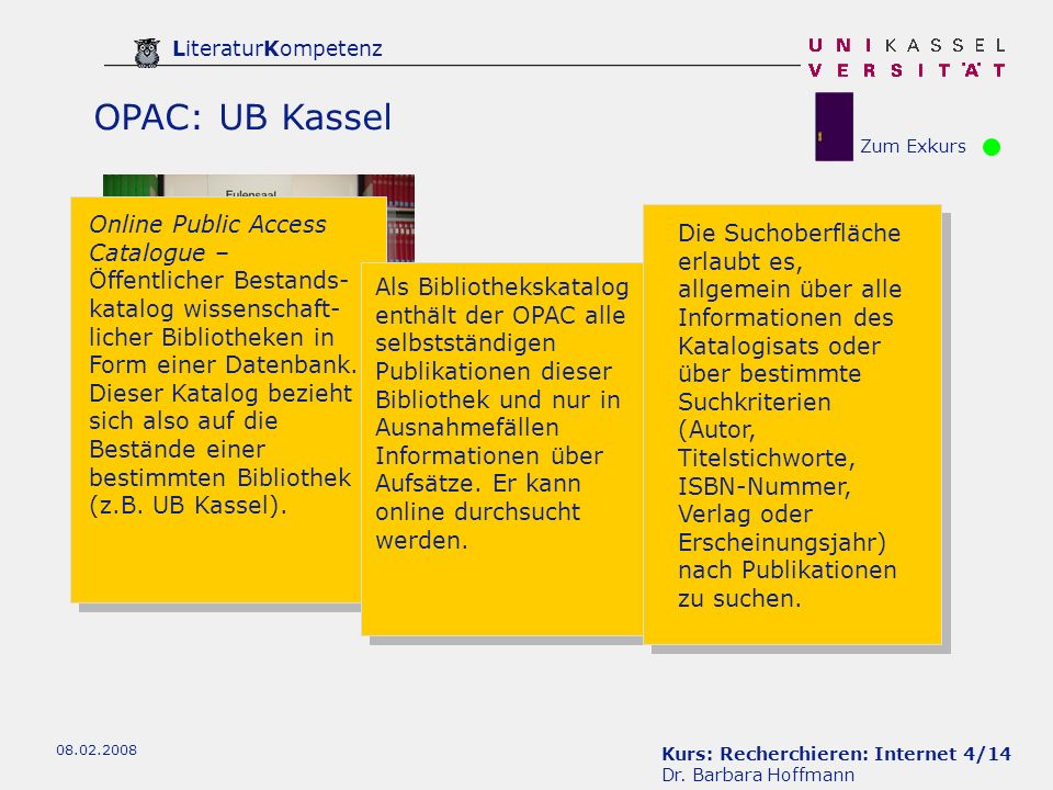 OPAC: UB Kassel Zum Exkurs. Online Public Access Catalogue – Öffentlicher Bestands-katalog wissenschaft-licher Bibliotheken in Form einer Datenbank.