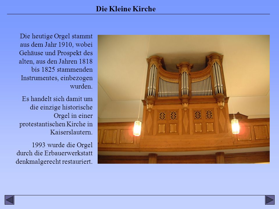 Die heutige Orgel stammt aus dem Jahr 1910, wobei Gehäuse und Prospekt des alten, aus den Jahren 1818 bis 1825 stammenden Instrumentes, einbezogen wurden.