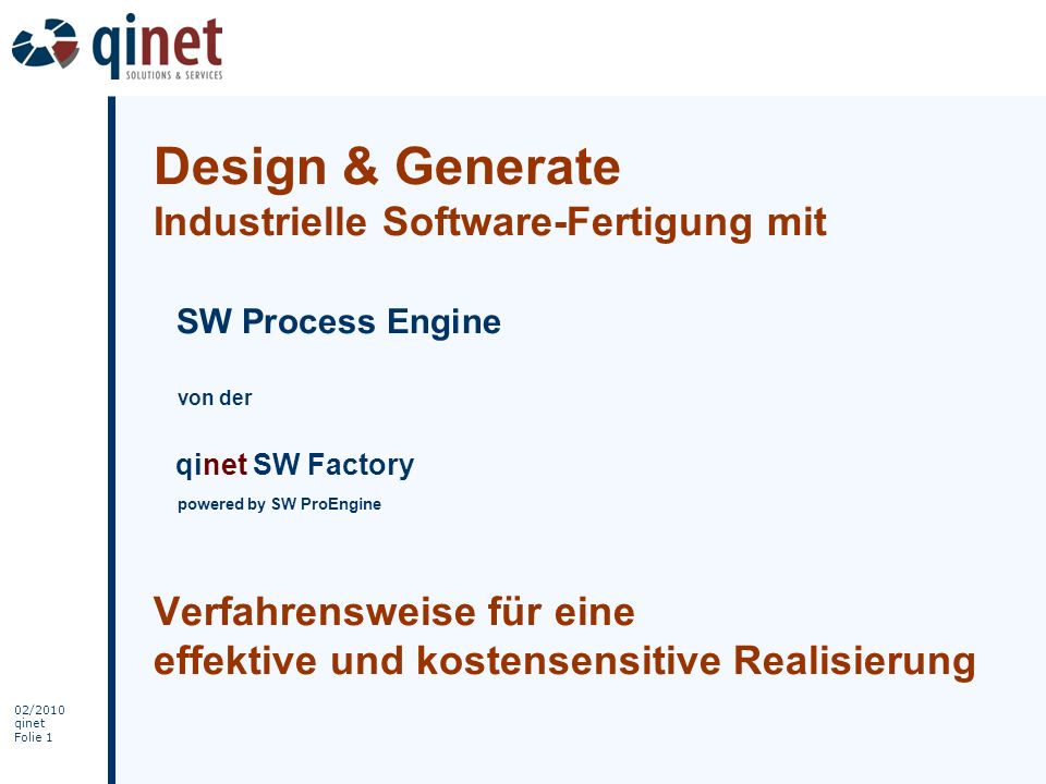 Design & Generate Industrielle Software-Fertigung mit SW Process Engine von der qinet SW Factory powered by SW ProEngine Verfahrensweise für eine effektive und kostensensitive Realisierung