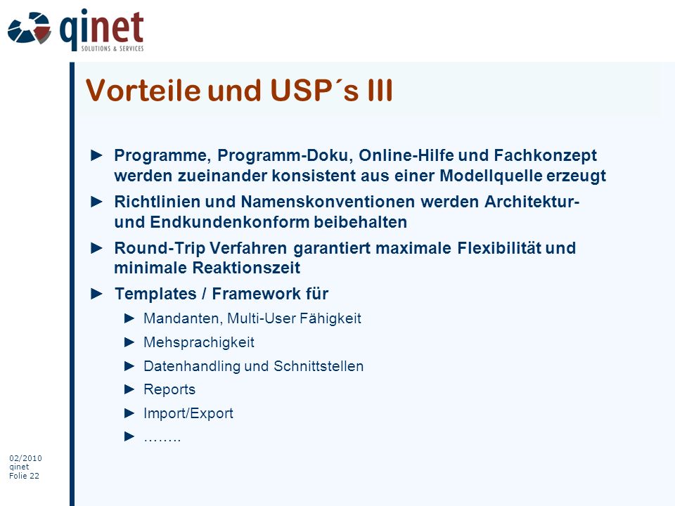 Vorteile und USP´s III Programme, Programm-Doku, Online-Hilfe und Fachkonzept werden zueinander konsistent aus einer Modellquelle erzeugt.
