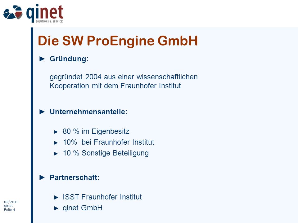 Die SW ProEngine GmbH Gründung: gegründet 2004 aus einer wissenschaftlichen Kooperation mit dem Fraunhofer Institut.