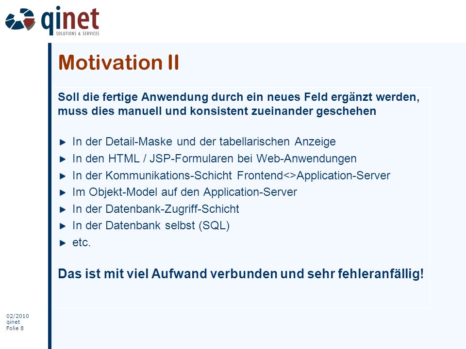 Motivation II Soll die fertige Anwendung durch ein neues Feld ergänzt werden, muss dies manuell und konsistent zueinander geschehen.