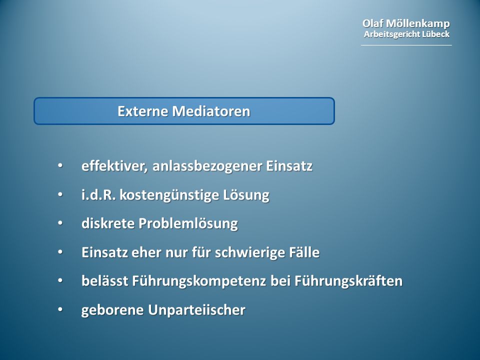 Externe Mediatoren effektiver, anlassbezogener Einsatz. i.d.R. kostengünstige Lösung. diskrete Problemlösung.