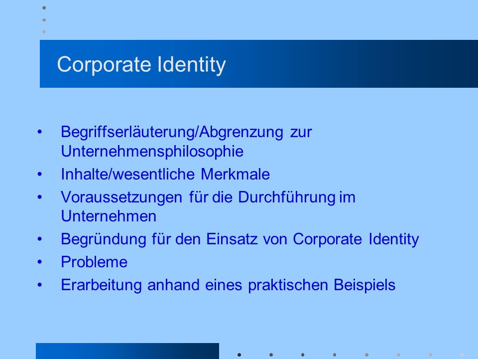 Corporate Identity Begriffserläuterung/Abgrenzung zur Unternehmensphilosophie. Inhalte/wesentliche Merkmale.