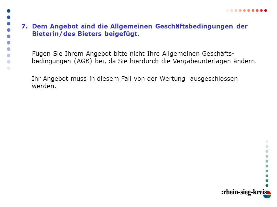 7. Dem Angebot sind die Allgemeinen Geschäftsbedingungen der Bieterin/des Bieters beigefügt.