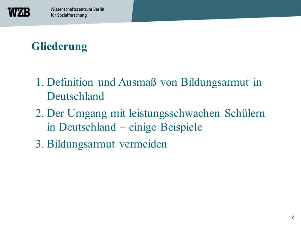 Gliederung Definition und Ausmaß von Bildungsarmut in Deutschland. Der Umgang mit leistungsschwachen Schülern in Deutschland – einige Beispiele.