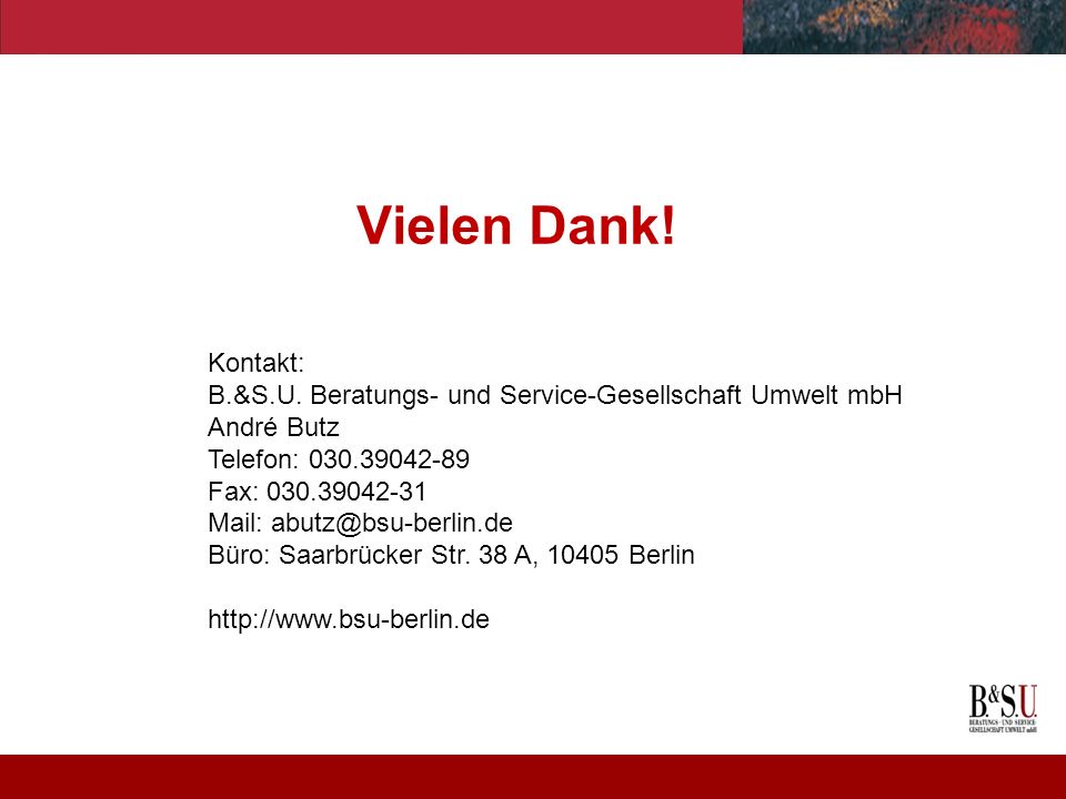 Vielen Dank! Kontakt: B.&S.U. Beratungs- und Service-Gesellschaft Umwelt mbH. André Butz. Telefon:
