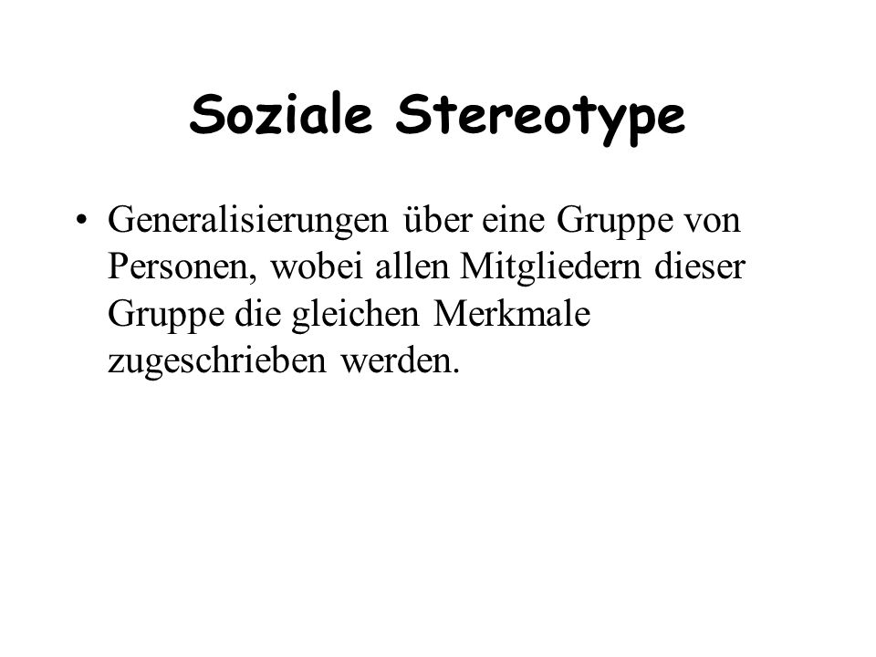 Soziale Stereotype Generalisierungen über eine Gruppe von Personen, wobei allen Mitgliedern dieser Gruppe die gleichen Merkmale zugeschrieben werden.
