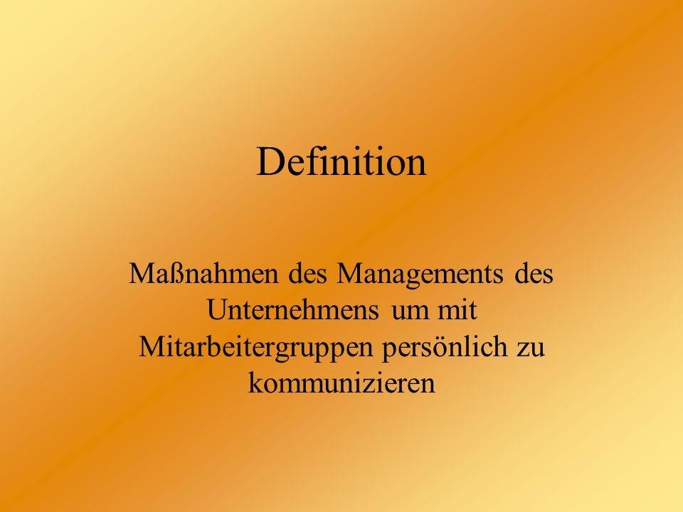 Definition Maßnahmen des Managements des Unternehmens um mit Mitarbeitergruppen persönlich zu kommunizieren.