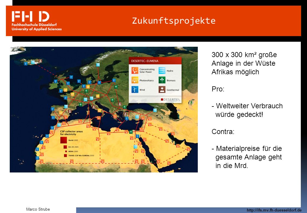 Zukunftsprojekte 300 x 300 km² große Anlage in der Wüste Afrikas möglich. Pro: Weltweiter Verbrauch.