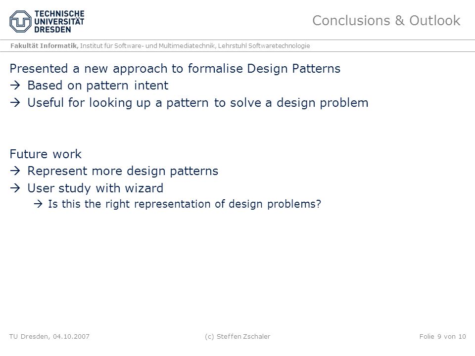 Conclusions & Outlook Presented a new approach to formalise Design Patterns. Based on pattern intent.