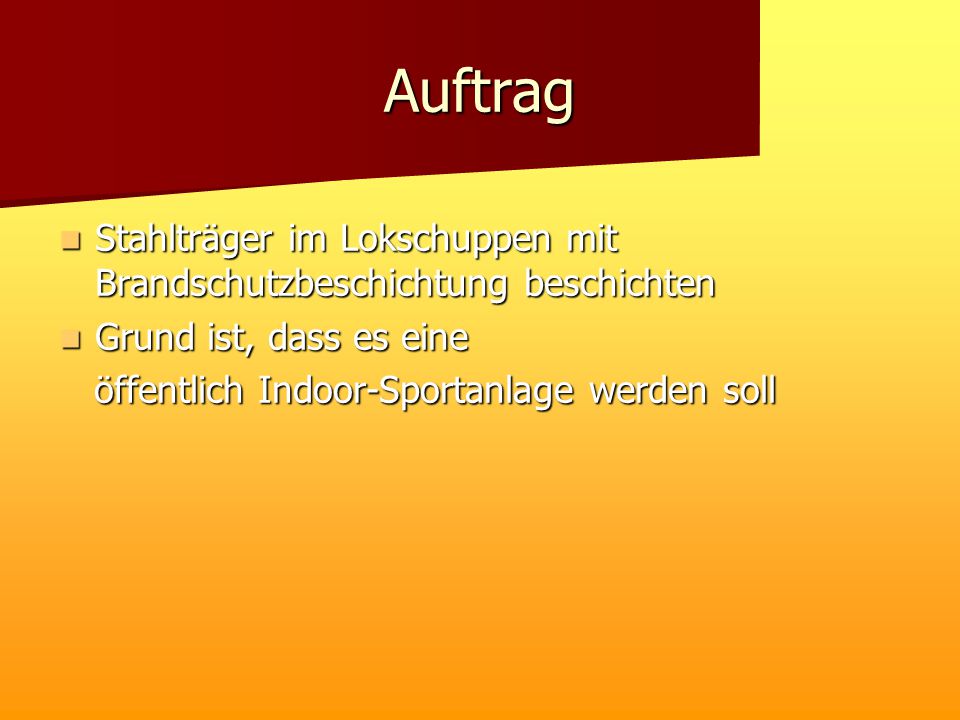 Auftrag Stahlträger im Lokschuppen mit Brandschutzbeschichtung beschichten. Grund ist, dass es eine.