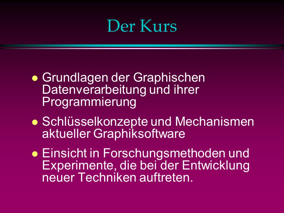 Der Kurs Grundlagen der Graphischen Datenverarbeitung und ihrer Programmierung. Schlüsselkonzepte und Mechanismen aktueller Graphiksoftware.