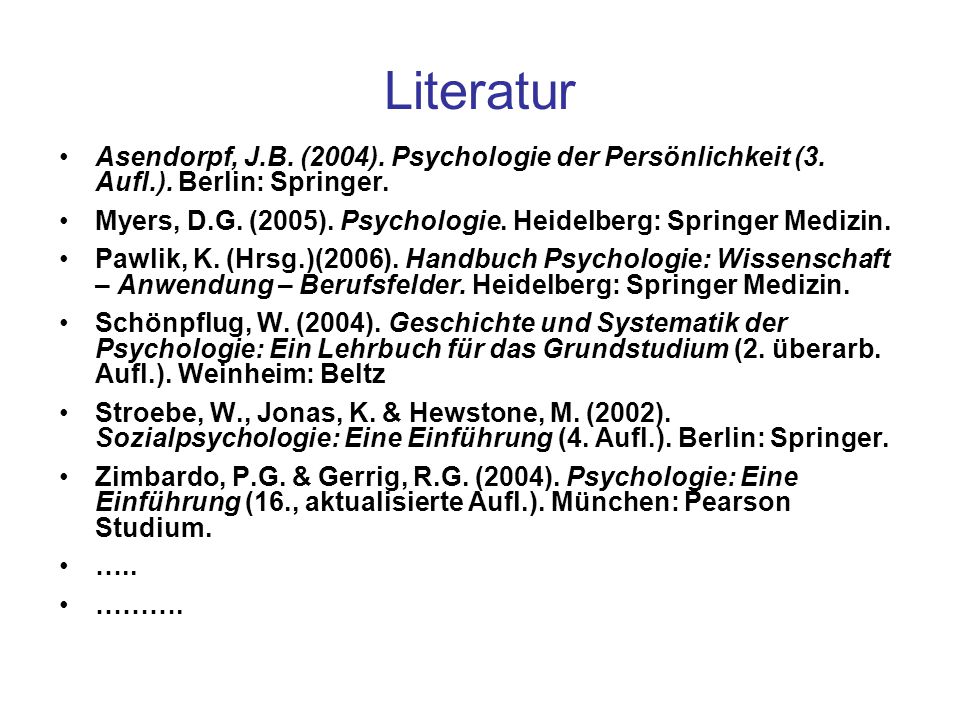 Literatur Asendorpf, J.B. (2004). Psychologie der Persönlichkeit (3. Aufl.). Berlin: Springer.