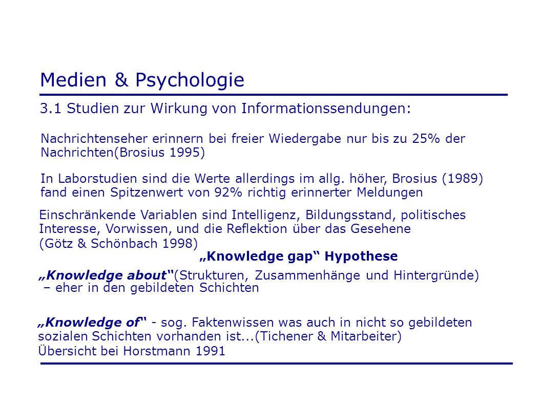 Medien & Psychologie 3.1 Studien zur Wirkung von Informationssendungen: Nachrichtenseher erinnern bei freier Wiedergabe nur bis zu 25% der.