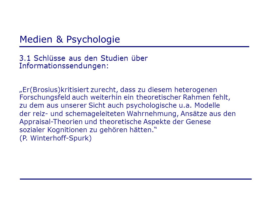 Medien & Psychologie 3.1 Schlüsse aus den Studien über Informationssendungen: „Er(Brosius)kritisiert zurecht, dass zu diesem heterogenen.