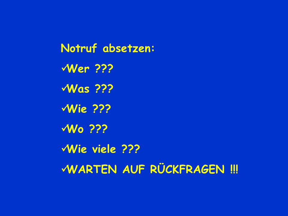 Notruf absetzen: Wer Was Wie Wo Wie viele WARTEN AUF RÜCKFRAGEN !!!