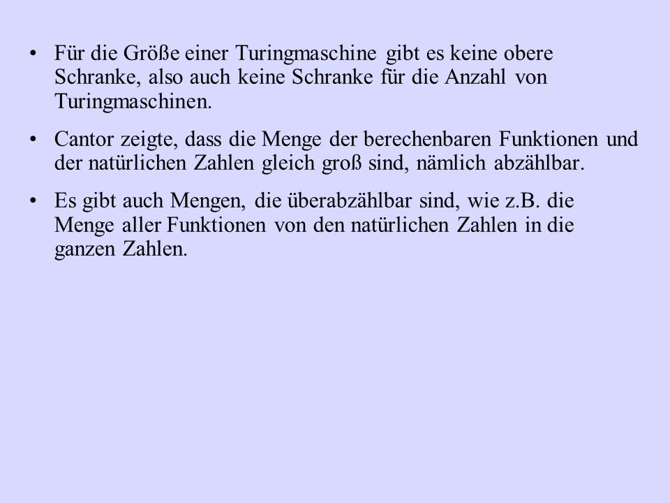 Für die Größe einer Turingmaschine gibt es keine obere Schranke, also auch keine Schranke für die Anzahl von Turingmaschinen.