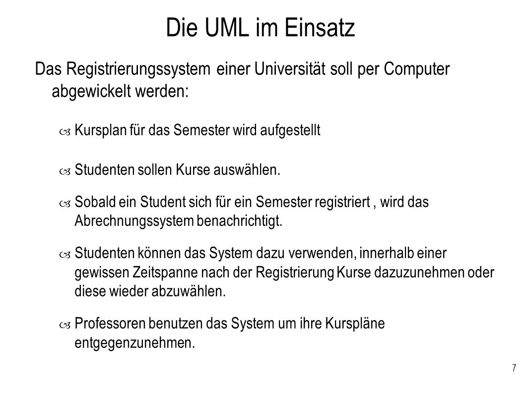Die UML im Einsatz Das Registrierungssystem einer Universität soll per Computer abgewickelt werden: