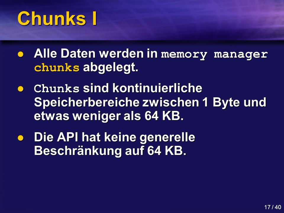 Chunks I Alle Daten werden in memory manager chunks abgelegt.