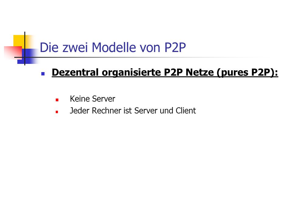 Die zwei Modelle von P2P Dezentral organisierte P2P Netze (pures P2P):