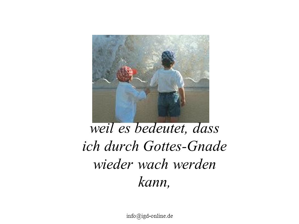 weil es bedeutet, dass ich durch Gottes-Gnade wieder wach werden kann,