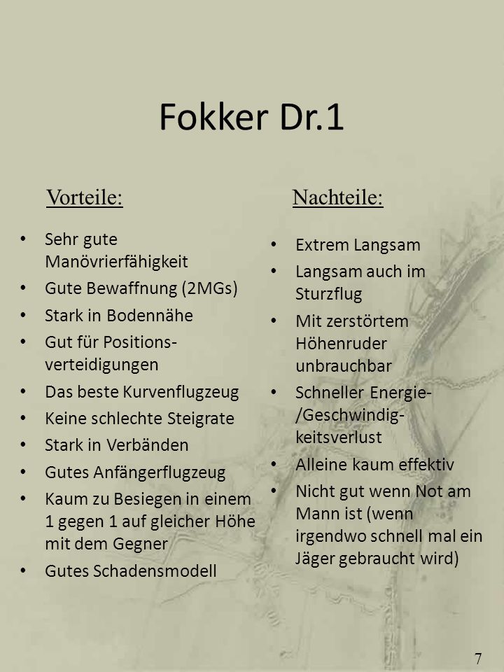 Fokker Dr.1 Vorteile: Nachteile: Sehr gute Manövrierfähigkeit