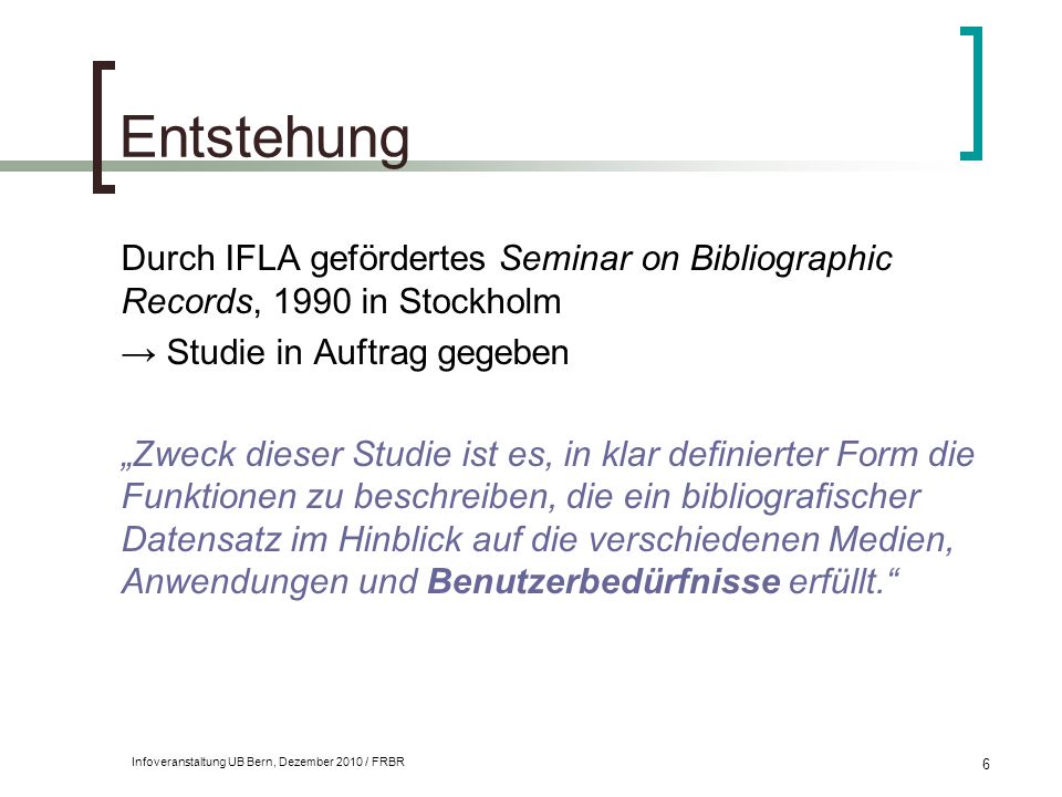 Entstehung Durch IFLA gefördertes Seminar on Bibliographic Records, 1990 in Stockholm. → Studie in Auftrag gegeben.